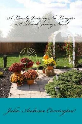 Cover of A Lonely Journey No Longer--A Thanksgiving Novel