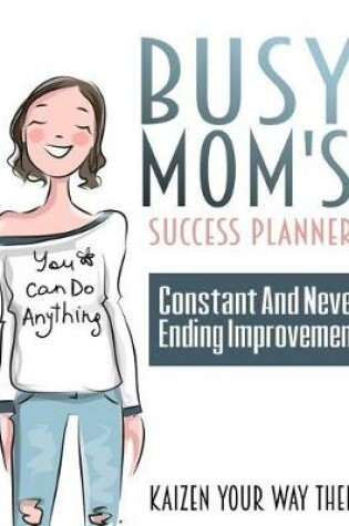 Cover of Busy Mom's Success Planner - Constant and Never Ending Improvement