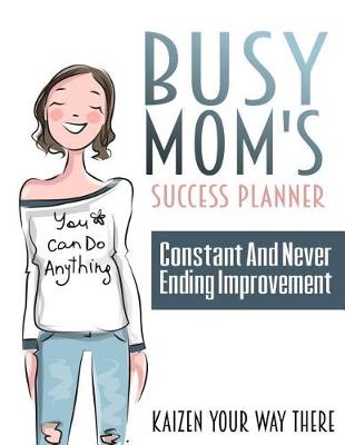 Book cover for Busy Mom's Success Planner - Constant and Never Ending Improvement