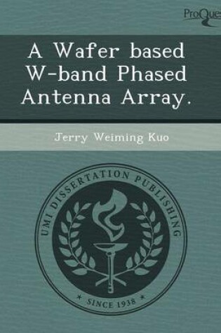 Cover of A Wafer Based W-Band Phased Antenna Array