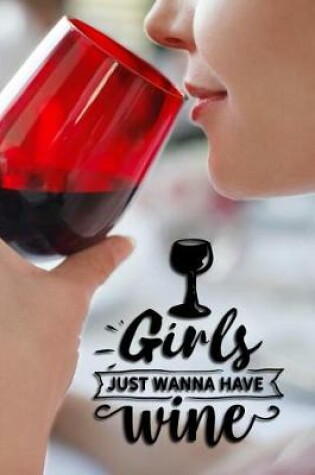 Cover of Girls Just Wanna Have Wine