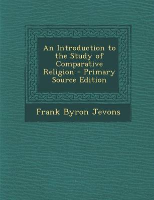 Book cover for An Introduction to the Study of Comparative Religion - Primary Source Edition