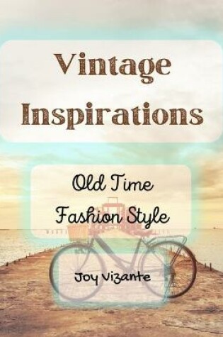 Cover of The Old Time Fashion Style - Inspiration - Vintage Design - Hairstyle and Costumes