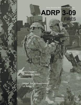 Book cover for Army Doctrine Reference Publication ADRP 3-09 Fires with Change 1 8 February 2013