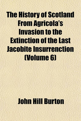 Book cover for The History of Scotland from Agricola's Invasion to the Extinction of the Last Jacobite Insurrenction (Volume 6)