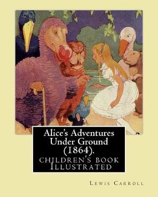 Book cover for Alice's Adventures Under Ground (1864). By