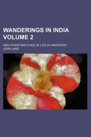 Cover of Wanderings in India; And Other Sketches of Life in Hindostan Volume 2
