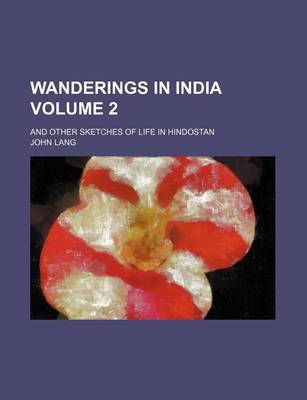 Book cover for Wanderings in India; And Other Sketches of Life in Hindostan Volume 2