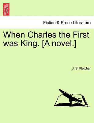 Book cover for When Charles the First Was King. [A Novel.]