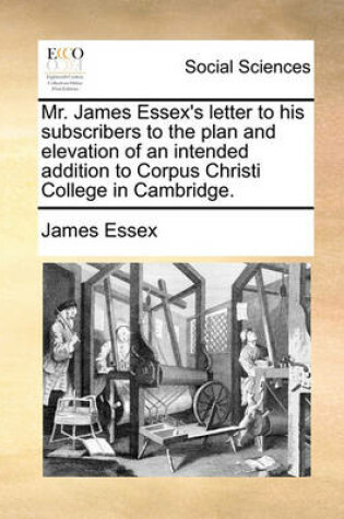 Cover of Mr. James Essex's Letter to His Subscribers to the Plan and Elevation of an Intended Addition to Corpus Christi College in Cambridge.