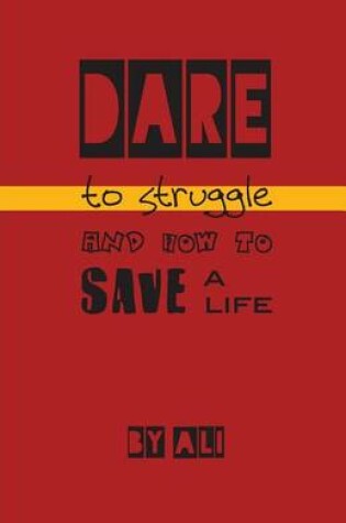 Cover of Dare to Struggle and How to Save a Life