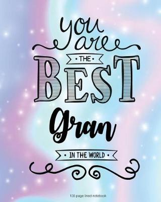 Book cover for You Are The Best Gran in the World 100 Lined Page