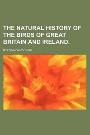 Cover of The Natural History of the Birds of Great Britain and Ireland. (Volume 3)