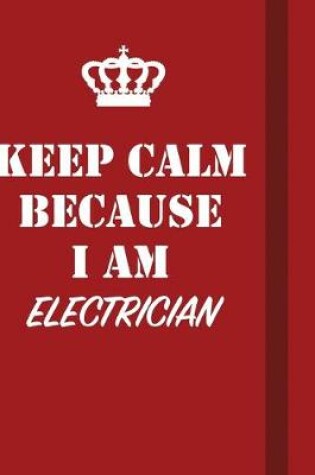 Cover of Keep Calm Because I Am Electrician