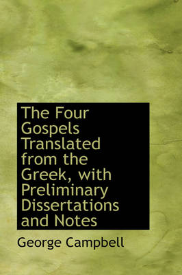 Book cover for The Four Gospels Translated from the Greek, with Preliminary Dissertations and Notes