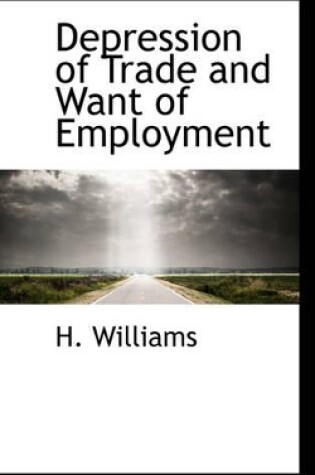 Cover of Depression of Trade and Want of Employment