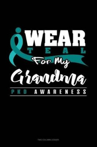 Cover of I Wear Teal for My Grandma - Pkd Awareness