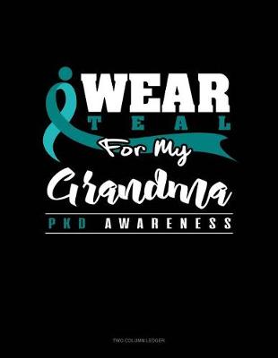 Cover of I Wear Teal for My Grandma - Pkd Awareness