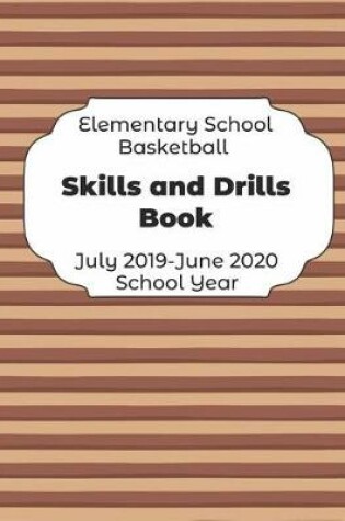 Cover of Elementary School Basketball Skills and Drills Book July 2019 - June 2020 School Year