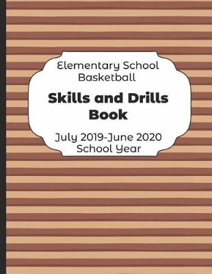 Book cover for Elementary School Basketball Skills and Drills Book July 2019 - June 2020 School Year