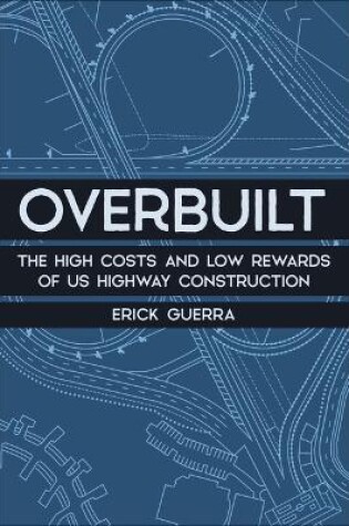 Cover of Overbuilt: The High Costs and Low Rewards of Us Highway Construction