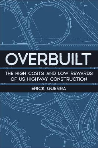 Cover of Overbuilt: The High Costs and Low Rewards of Us Highway Construction