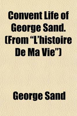 Book cover for Convent Life of George Sand. (from "L'histoire de Ma Vie")