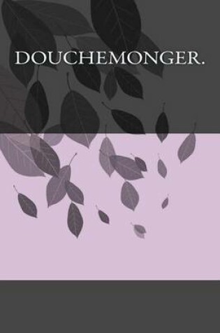 Cover of Douchemonger.