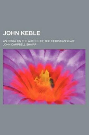 Cover of John Keble; An Essay on the Author of the 'Christian Year'