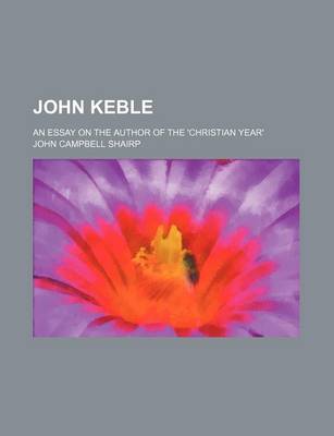 Book cover for John Keble; An Essay on the Author of the 'Christian Year'