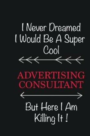 Cover of I never Dreamed I would be a super cool Advertising Consultant But here I am killing it