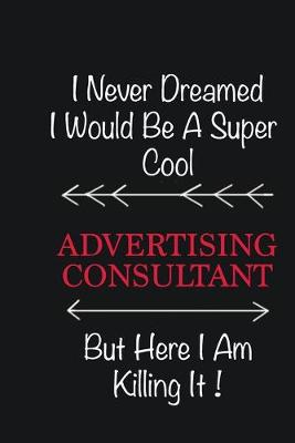 Book cover for I never Dreamed I would be a super cool Advertising Consultant But here I am killing it