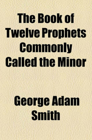 Cover of The Book of Twelve Prophets Commonly Called the Minor