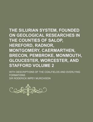 Book cover for The Silurian System, Founded on Geological Researches in the Counties of Salop, Hereford, Radnor, Montgomery, Caermarthen, Brecon, Pembroke, Monmouth,