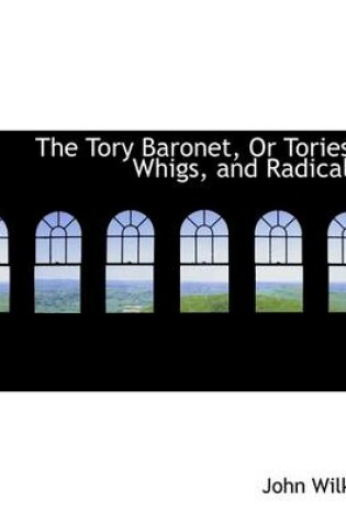 Cover of The Tory Baronet, or Tories, Whigs, and Radicals