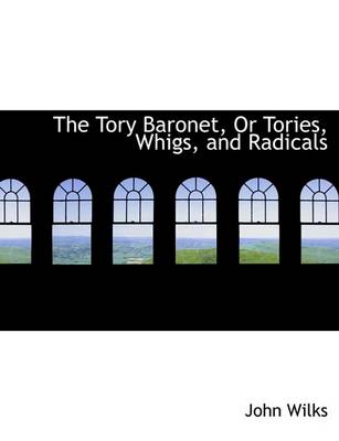 Book cover for The Tory Baronet, or Tories, Whigs, and Radicals