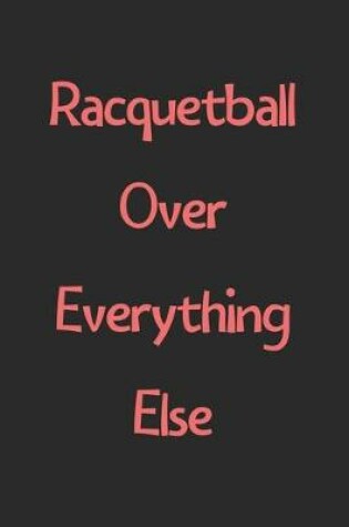 Cover of Racquetball Over Everything Else