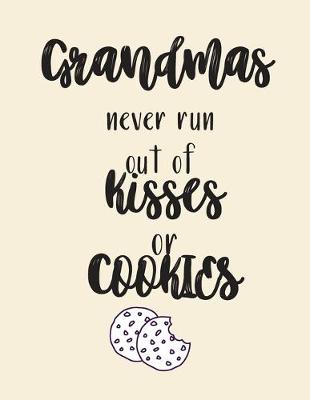 Book cover for Grandmas never run out of Kisses or COOKIES