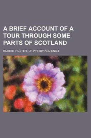 Cover of A Brief Account of a Tour Through Some Parts of Scotland