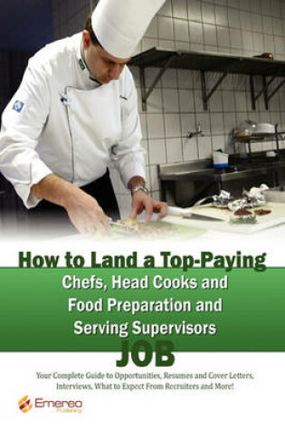 Cover of How to Land a Top-Paying Chefs Head Cooks and Food Preparation and Serving Supervisors Job