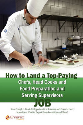 Book cover for How to Land a Top-Paying Chefs Head Cooks and Food Preparation and Serving Supervisors Job