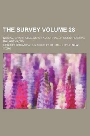 Cover of The Survey Volume 28; Social, Charitable, Civic a Journal of Constructive Philanthropy