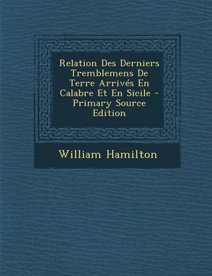 Book cover for Relation Des Derniers Tremblemens de Terre Arrives En Calabre Et En Sicile - Primary Source Edition