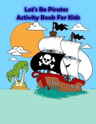 Book cover for Let's Be Pirates Activity Book For Kids