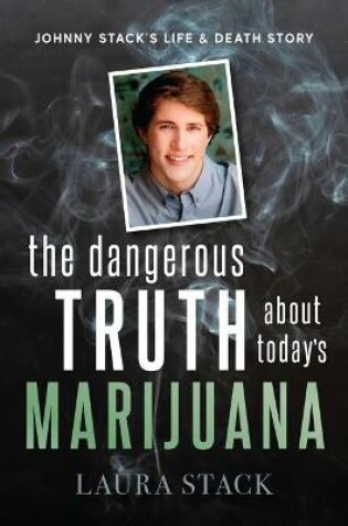 Cover of The Dangerous Truth about Today's Marijuana