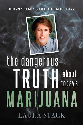 Book cover for The Dangerous Truth about Today's Marijuana