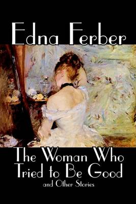Book cover for The Woman Who Tried to Be Good and Other Stories by Edna Ferber, Fiction, Literary
