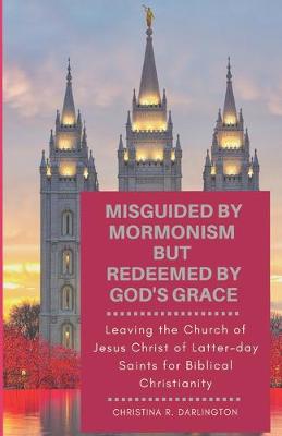 Book cover for Misguided By Mormonism But Redeemed By God's Grace