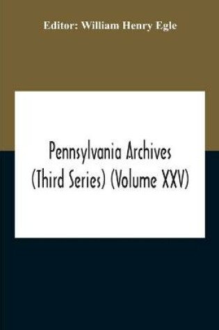 Cover of Pennsylvania Archives (Third Series) (Volume Xxv)