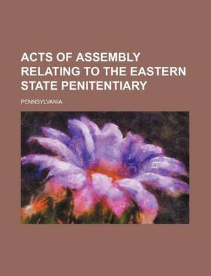 Book cover for Acts of Assembly Relating to the Eastern State Penitentiary